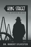 King Street: The Severna Bridge - Robert Sylvester - cover