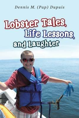 Lobster Tales, Life Lessons, and Laughter - Dennis M Dupuis - cover