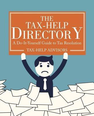 The Tax-Help Directory: A Do-It-Yourself Guide to Tax Resolution - Tax-Help Advisors - cover