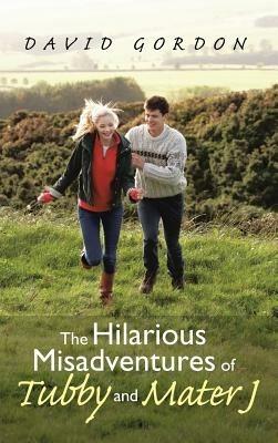 The Hilarious Misadventures of Tubby and Mater J - David Gordon - cover