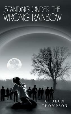 Standing Under the Wrong Rainbow - G Deon Thompson - cover