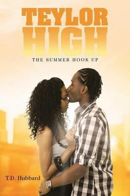 Teylor High: The Summer Hook Up - T D Hubbard - cover