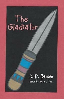 The Gladiator - K R Brown - cover