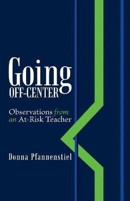 Going Off-Center: Observations from an At-Risk Teacher - Donna Pfannenstiel - cover