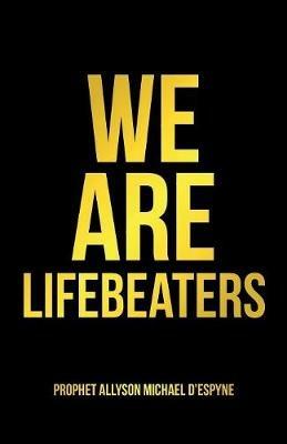 We Are Lifebeaters - Prophet Allyson Michael D'Espyne - cover