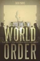 Inside the New World Order: The Plot for Global Enslavement - Zach Parks - cover