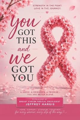 You Got This, and We Got You: Real stories from breast cancer survivors, reminding you that you're not alone and helping light the path forward - Emily Rombach,Savannah Dupree,Courtney Line - cover