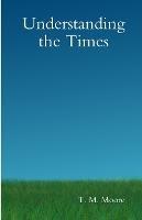 Understanding the Times - T M Moore - cover