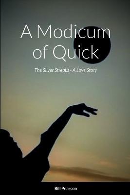 A Modicum of Quick: The Silver Streaks - A Love Story - Bill Pearson - cover