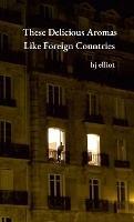 These Delicious Aromas Like Foreign Countries - Hj Elliot - cover