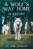 A Wolf's Way Home: Warfire - Liam Crowley - cover