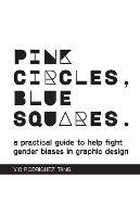 Pink Circles, Blue Squares.: A Practical Guide to Help Fight Gender Biases in Graphic Design. - Vic Rodriguez Tang - cover