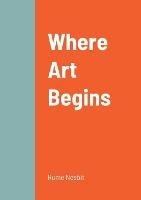 Where Art Begins - Hume Nesbit - cover