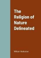 The Religion of Nature Delineated - William Wollaston - cover
