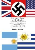 Internment, Escape and Repatriation Volume One 1939 - 1942: Graf Spee and Tacoma Seamen in Argentina and Uruguay during the Second World War - Bernard O'Connor - cover
