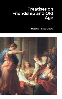 Treatises on Friendship and Old Age - Marcus Tullius Cicero - cover