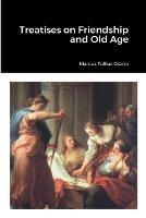 Treatises on Friendship and Old Age - Marcus Tullius Cicero - cover