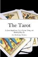 The Tarot: Its Occult Significance, Use in Fortune-Telling, and Method of Play, Etc. - S L MacGregor Mathers - cover
