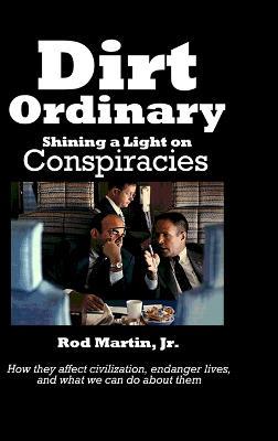 Dirt Ordinary: Shining a Light on Conspiracies - Rod Martin - cover