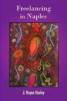 Freelancing in Naples - J Hayes Hurley - cover