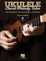 Ukulele Chord Melody Solos: Tips & Tricks for Arranging Songs on the Ukulele
