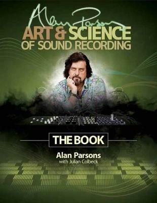 Alan Parsons' Art & Science of Sound Recording: The Book - Julian Colbeck,Alan Parsons - cover