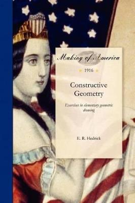 Constructive Geometry: Exercises in Elementary Geometric Drawing, Prepared Under the Direction of Earle Raymond Hedrick - E Hedrick - cover