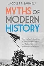 Myths of Modern History: From the French Revolution to the 20th century world wars and the Cold War - New Perspectives on Key Events