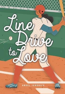 Line Drive to Love - Angel Jendrick - cover