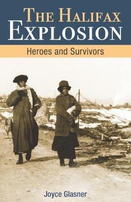 Halifax Explosion: Heroes and Survivors - Joyce Glasner - cover