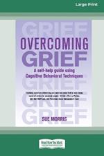Overcomming Grief: A Self-Help Guide Using Cognitive Behavioral Techniques