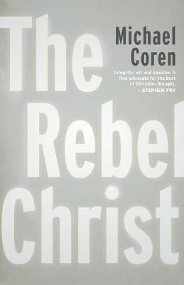 The Rebel Christ - Michael Coren - cover