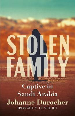 Stolen Family: Captive in Saudi Arabia - Johanne Durocher - cover