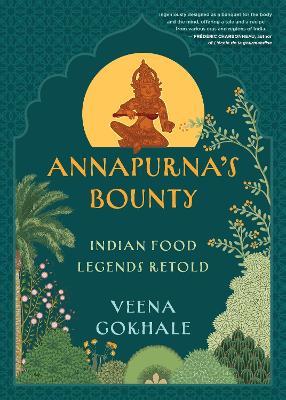 Annapurna's Bounty: Indian Food Legends Retold - Veena Gokhale - cover