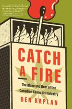 Catch a Fire: The Highs and Lows of the Legalization of Canadian Cannabis