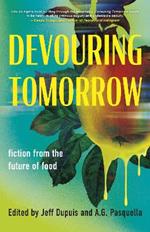 Devouring Tomorrow: Fiction from the Future of Food