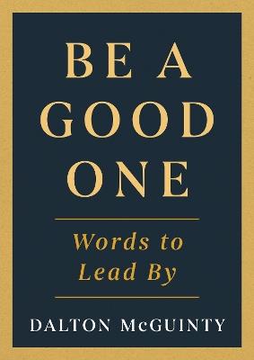 Be a Good One: Words to Lead By - cover