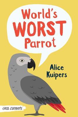 World's Worst Parrot - Alice Kuipers - cover