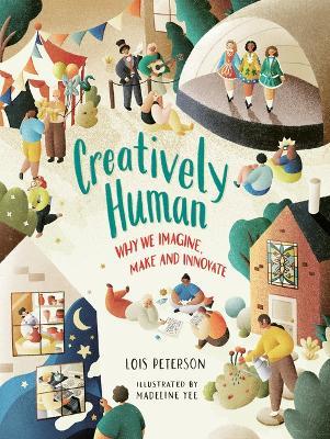 Creatively Human: Why We Imagine, Make and Innovate - Lois Peterson - cover