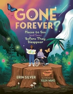 Gone Forever?: Places to See (and Save) Before They Disappear - Erin Silver - cover