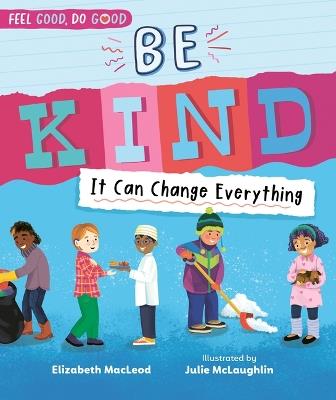Be Kind: It Can Change Everything - Elizabeth MacLeod - cover