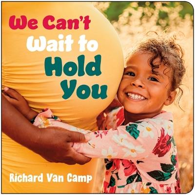We Can't Wait to Hold You - Richard Van Camp - cover