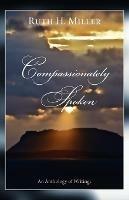 Compassionately Spoken - Ruth H Miller - cover