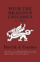 With The Dragon's Children - David J Garms - cover