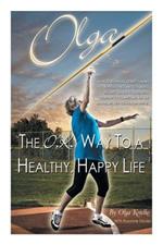 Olga: The O.K. Way to a Healthy, Happy Life