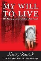 My Will to Live: My Story of Surviving the Holocaust - Henry Ramek - cover