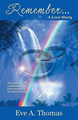 Remember . . .: A Love Story - Eve A Thomas - cover