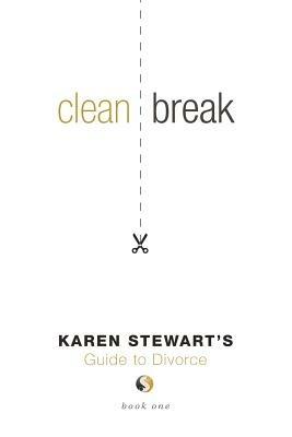 Clean Break: Consciously Uncoupling: A Guide to Divorce - Karen Stewart - cover