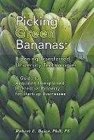 Picking Green Bananas: Ripening Transferred University Technology: A Guide to Acquiring Unexploited Intellectual Property for Start-up Businesses - Robert E Baier - cover