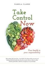 Take Control Now: Your Health Is Your Responsibility